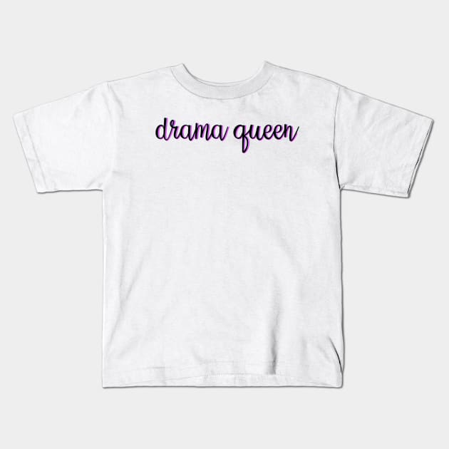 Drama Queen Kids T-Shirt by lolsammy910